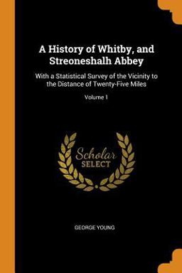 A History of Whitby, and Streoneshalh Abbey