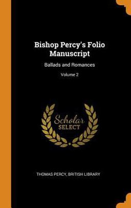 Bishop Percy's Folio Manuscript Bishop Percy's Folio Manuscript