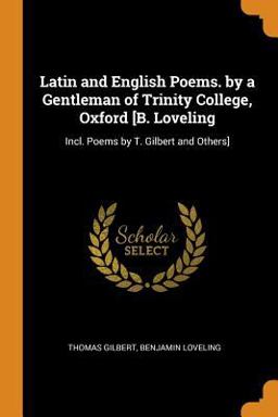 Latin and English Poems. by a Gentleman of Trinity College, Oxford [B. Loveling