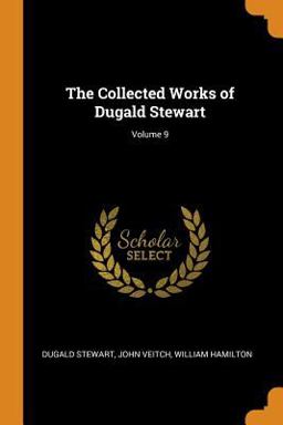 The Collected Works of Dugald Stewart; Volume 9