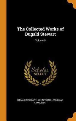 The Collected Works of Dugald Stewart; Volume 9