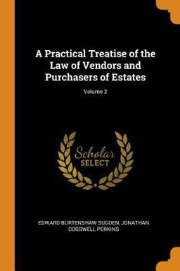 A Practical Treatise of the Law of Vendors and Purchasers of Estates; Volume 2