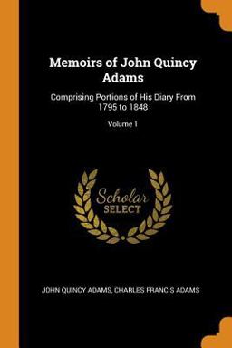 Memoirs of John Quincy Adams Memoirs of John Quincy Adams