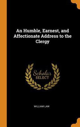 An Humble, Earnest, and Affectionate Address to the Clergy