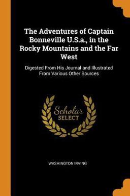 The Adventures of Captain Bonneville U. S. A. , in the Rocky Mountains and the Far West