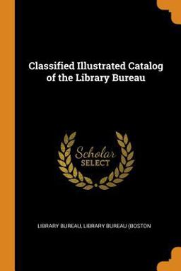 Classified Illustrated Catalog of the Library Bureau