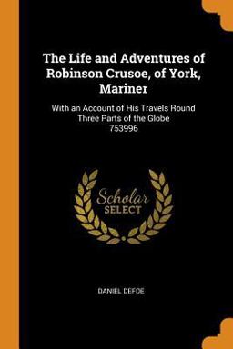 The Life and Adventures of Robinson Crusoe, of York, Mariner