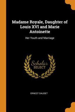 Madame Royale, Daughter of Louis XVI and Marie Antoinette