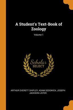 A Student's Text-Book of Zoology; Volume 1 A Student's Text-Book of Zoology; Volume 1