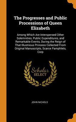 The Progresses and Public Processions of Queen Elizabeth