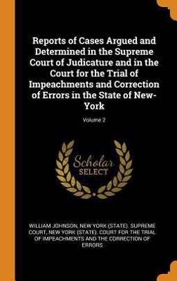 Reports of Cases Argued and Determined in the Supreme Court of Judicature and in the Court for the Trial of Impeachments and Correction of Errors in the State of New-York; Volume 2
