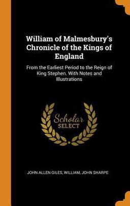 William of Malmesbury's Chronicle of the Kings of England William of Malmesbury's Chronicle of the Kings of England