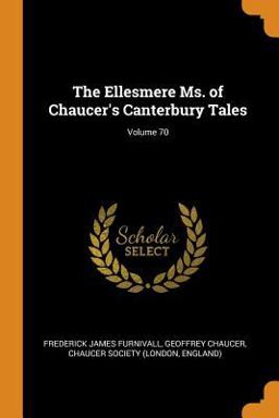 The Ellesmere Ms. of Chaucer's Canterbury Tales; Volume 70