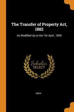 The Transfer of Property Act 1882 The Transfer of Property Act 1882