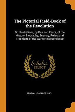 The Pictorial Field-Book of the Revolution