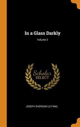 In a Glass Darkly; Volume 3