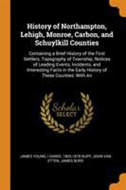 History of Northampton, Lehigh, Monroe, Carbon, and Schuylkill Counties