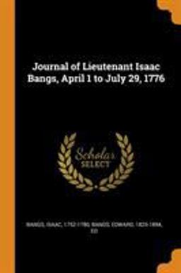 Journal of Lieutenant Isaac Bangs, April 1 to July 29 1776