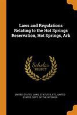 Laws and Regulations Relating to the Hot Springs Reservation, Hot Springs, Ark Laws and Regulations Relating to the Hot Springs Reservation, Hot Springs, Ark
