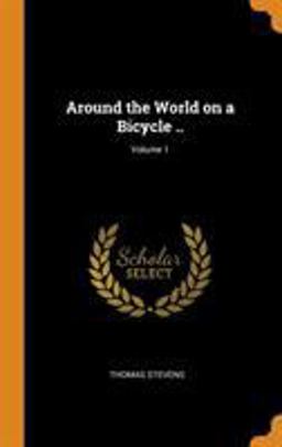 Around the World on a Bicycle . . ; Volume 1