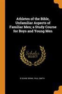 Athletes of the Bible, Unfamiliar Aspects of Familiar Men; a Study Course for Boys and Young Men