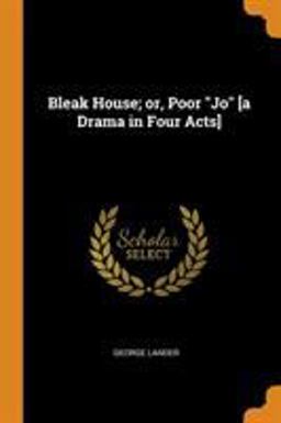 Bleak House; or, Poor Jo [a Drama in Four Acts]