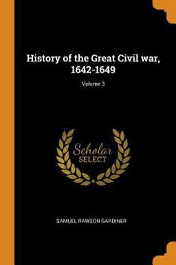 History of the Great Civil War, 1642-1649; Volume 3