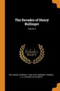 The Decades of Henry Bullinger; Volume 4 The Decades of Henry Bullinger; Volume 4