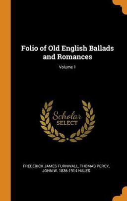 Folio of Old English Ballads and Romances; Volume 1