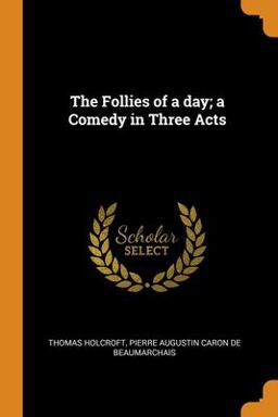 The Follies of a Day; a Comedy in Three Acts
