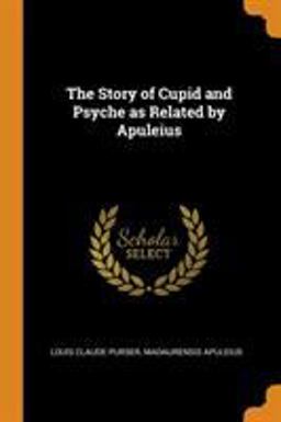 The Story of Cupid and Psyche As Related by Apuleius