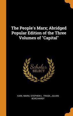 The People's Marx; Abridged Popular Edition of the Three Volumes of Capital