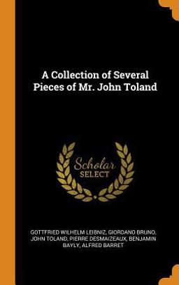 A Collection of Several Pieces of Mr. John Toland A Collection of Several Pieces of Mr. John Toland