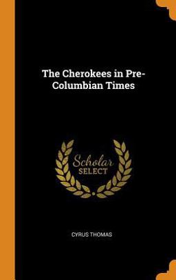 The Cherokees in Pre-Columbian Times The Cherokees in Pre-Columbian Times