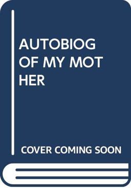 The Autobiography of My Mother The Autobiography of My Mother