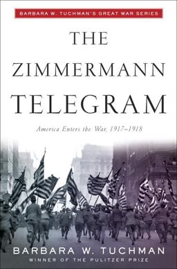 Zimmermann Telegram America Enters the War, 1917-1918; Barbara W. Tuchman's Great War Series  9780345324252 Front Cover