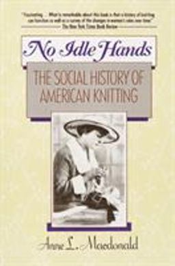 No Idle Hands The Social History of American Knitting  9780345362537 Front Cover