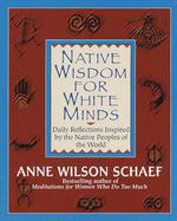 Native Wisdom for White Minds Daily Reflections Inspired by the Native Peoples of the World  9780345394057 Front Cover