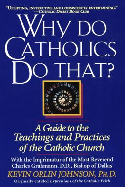 Why Do Catholics Do That? A Guide to the Teachings and Practices of the Catholic Church  9780345397263 Front Cover
