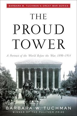 Proud Tower A Portrait of the World Before the War, 1890-1914; Barbara W. Tuchman's Great War Series  9780345405012 Front Cover