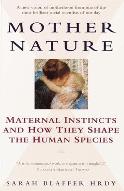 Mother Nature Maternal Instincts and How They Shape the Human Species  9780345408938 Front Cover