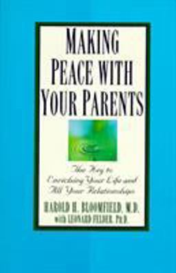 Making Peace with Your Parents The Key to Enriching Your Life and All Your Relationships  9780345410474 Front Cover