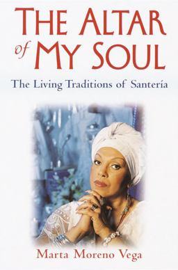 Altar of My Soul The Living Traditions of Santeria  9780345421555 Front Cover