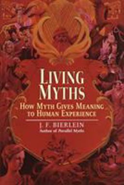 Living Myths How Myth Gives Meaning to Human Experience  9780345422071 Front Cover