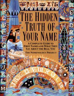 Hidden Truth of Your Name A Complete Guide to First Names and What They Say about the Real You  9780345422668 Front Cover