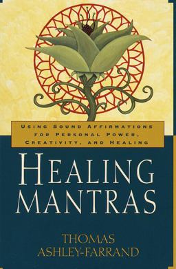 Healing Mantras Using Sound Affirmations for Personal Power, Creativity, and Healing  9780345431707 Front Cover