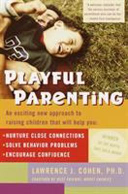 Playful Parenting An Exciting New Approach to Raising Children That Will Help You Nurture Close Connections, Solve Behavior Problems, and Encourage Confidence  9780345442864 Front Cover