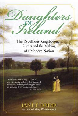 Daughters of Ireland The Rebellious Kingsborough Sisters and the Making of a Modern Nation  9780345447630 Front Cover