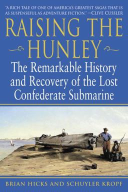 Raising the Hunley The Remarkable History and Recovery of the Lost Confederate Submarine  9780345447722 Front Cover