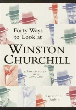 Forty Ways to Look at Winston Churchill Forty Ways to Look at Winston Churchill